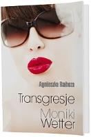 Transgresje Moniki Wetter. Autor: Rahoza Agnieszka. SmakLiter.pl Okładka książki Transgresje Moniki Wetter