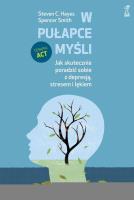 W pułapce myśli. Jak skutecznie poradzić sobie.... Autor: Steven C. Hayes, Smith Spencer. SmakLiter.pl Okładka książki W pułapce myśli. Jak skutecznie poradzić sobie...