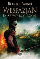 Wespazjan T.3 Fałszywy Bóg Rzymu. Autor: Robert Fabbri. SmakLiter.pl Okładka książki Wespazjan T.3 Fałszywy Bóg Rzymu