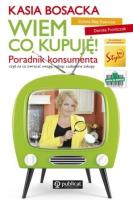 Wiem co kupuję. Poradnik konsumenta. Autor: Katarzyna Bosacka, Dorota Frontczak, Sylwia Maj-S. SmakLiter.pl Okładka książki Wiem co kupuję. Poradnik konsumenta