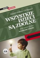 Wszystkie dzieci są zdolne. Autor: Gerald Hüther, Kornhauser Julian. SmakLiter.pl Okładka książki Wszystkie dzieci są zdolne