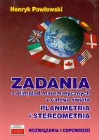 Zadania z olimpiad matematycznych z całego świata Planimetria i stereometria. Autor: Pawłowski Henryk. SmakLiter.pl Okładka książki Zadania z olimpiad matematycznych z całego świata Planimetria i stereometria