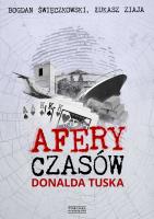 Afery czasów Donalda Tuska. Autor: Bogdan Święczkowski, Łukasz Ziaja. SmakLiter.pl Okładka książki Afery czasów Donalda Tuska