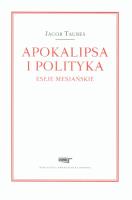 Apokalipsa i polityka Eseje mesjańskie. Autor: Taubes Jacob. SmakLiter.pl Okładka książki Apokalipsa i polityka Eseje mesjańskie