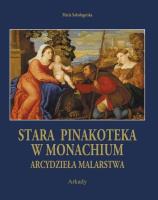 Arcydzieła malarstwa. Stara Pinakoteka w Monachium. Autor: Sokołogorska Maria. SmakLiter.pl Okładka książki Arcydzieła malarstwa. Stara Pinakoteka w Monachium