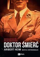 Doktor Śmierć. Aribert Heim. Bestia i zwyrodnialec. Autor: Kulish Nicholas, Mekhennet Souad. SmakLiter.pl Okładka książki Doktor Śmierć. Aribert Heim. Bestia i zwyrodnialec