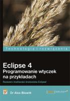 Eclipse 4. Programowanie wtyczek na przykładach. Autor: Blewitt Alex. SmakLiter.pl Okładka książki Eclipse 4. Programowanie wtyczek na przykładach