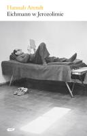Eichmann w Jerozolimie. Rzecz o banalności zła. Autor: Hannah Arendt. SmakLiter.pl Okładka książki Eichmann w Jerozolimie. Rzecz o banalności zła