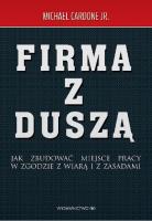 Firma z duszą. Jak zbudować miejsce pracy.... Autor: Michael Cardone Jr. SmakLiter.pl Okładka książki Firma z duszą. Jak zbudować miejsce pracy...