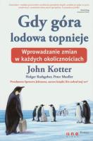 Gdy góra lodowa topnieje. Wprowadzanie zmian... Autor: John P. Kotter, Holger Rathgeber, Peter Mueller, Spencer Johnson. SmakLiter.pl Okładka książki Gdy góra lodowa topnieje. Wprowadzanie zmian..