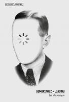 Gombrowicz - loading. Esej o formie życia. Autor: Grzegorz Jankowski. SmakLiter.pl Okładka książki Gombrowicz - loading. Esej o formie życia