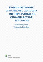 Komunikowanie w ochronie zdrowia - interpersonalne, organizacyjne i medialne. Autor: Goban-Klas Tomasz. SmakLiter.pl Okładka książki Komunikowanie w ochronie zdrowia - interpersonalne, organizacyjne i medialne