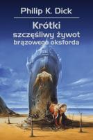 Krótki szczęśliwy żywot brązowego oksforda. Autor: Philip K. Dick. SmakLiter.pl Okładka książki Krótki szczęśliwy żywot brązowego oksforda