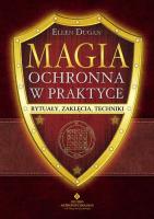 Magia ochronna w praktyce. Rytuały, zaklęcia, tech. Autor: Ellen Dugan. SmakLiter.pl Okładka książki Magia ochronna w praktyce. Rytuały, zaklęcia, tech