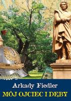 Mój Ojciec i Dęby. Autor: Fiedler Arkady Radosław. SmakLiter.pl Okładka książki Mój Ojciec i Dęby