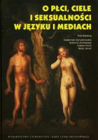 O płci ciele i seksualności w kulturze i historii. Autor: Siwiec Adam, Litwiński Robert, Malgorzata Karwato. SmakLiter.pl Okładka książki O płci ciele i seksualności w kulturze i historii