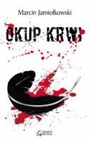 Okup krwi. Autor: Jamiołkowski Marcin. SmakLiter.pl Okładka książki Okup krwi