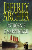 Ostrożnie z marzeniami. Autor: Jeffrey Archer. SmakLiter.pl Okładka książki Ostrożnie z marzeniami
