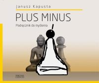 Plus minus. Podręcznik do myślenia. Autor: Kapusta Janusz. SmakLiter.pl Okładka książki Plus minus. Podręcznik do myślenia