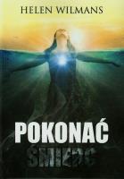 Pokonać śmierć. Autor: Helen Wilmans. SmakLiter.pl Okładka książki Pokonać śmierć