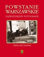 Powstanie warszawskie. Najważniejsze fotografie. Autor: Jasiński Grzegorz. SmakLiter.pl Okładka książki Powstanie warszawskie. Najważniejsze fotografie
