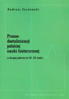 Okładka książki Proces destalinizacji polskiej nauki historycznej w drugiej połowie lat 50 XX wieku
