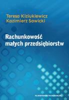 Rachunkowość małych przedsiębiorstw. Autor: Kiziukiewicz Teresa, Sawicki Kazimierz. SmakLiter.pl Okładka książki Rachunkowość małych przedsiębiorstw