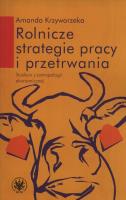 Rolnicze strategie pracy i przetrwania. Autor: Krzyworzeka Amanda. SmakLiter.pl Okładka książki Rolnicze strategie pracy i przetrwania