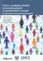 Teoria i praktyka działań komunikacyjnych w poradnictwie i terapii. Autor: red. Anna Grabowiec, Joanna Kryza, Mizielińska Krystyna. SmakLiter.pl Okładka książki Teoria i praktyka działań komunikacyjnych w poradnictwie i terapii