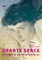 Okładka książki Uparte serce. Poświatowska. Biografia