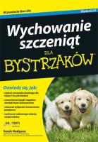 Wychowanie szczeniąt dla bystrzaków. Wyd.III. Autor: Sarah Hodgson. SmakLiter.pl Okładka książki Wychowanie szczeniąt dla bystrzaków. Wyd.III