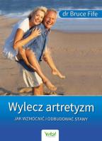 Wylecz artretyzm. Jak wzmocnić i odbudować stawy. Autor: Bruce Fife. SmakLiter.pl Okładka książki Wylecz artretyzm. Jak wzmocnić i odbudować stawy