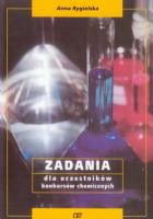 Zadania dla uczestników konkursów chemicznych. Autor: Rygielska Anna. SmakLiter.pl Okładka książki Zadania dla uczestników konkursów chemicznych