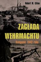 Zagłada Wehrmachtu. Kampanie 1942 roku. Autor: Citino Robert M.. SmakLiter.pl Okładka książki Zagłada Wehrmachtu. Kampanie 1942 roku