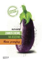 Zamień chemię na jedzenie. Nowe przepisy. Autor: Bator Julita. SmakLiter.pl Okładka książki Zamień chemię na jedzenie. Nowe przepisy