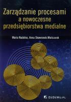 Zarządzanie procesami a nowoczesne przeds. medial.. Autor: Nadolna Maria, Skowronek-Mielczarek Anna. SmakLiter.pl Okładka książki Zarządzanie procesami a nowoczesne przeds. medial.