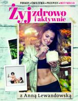Żyj zdrowo i aktywnie z Anną Lewandowską. Autor: Anna Lewandowska. SmakLiter.pl Okładka książki Żyj zdrowo i aktywnie z Anną Lewandowską