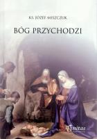 Bóg przychodzi. Autor: Miszczuk Józef. SmakLiter.pl Okładka książki Bóg przychodzi