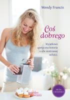 Coś dobrego. Autor: Francis Wendy. SmakLiter.pl Okładka książki Coś dobrego