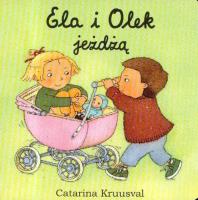 Ela i Olek jeżdżą. Autor: Kruusval Catarina. SmakLiter.pl Okładka książki Ela i Olek jeżdżą