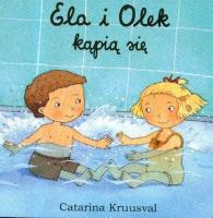 Ela i Olek kąpią się. Autor: Kruusval Catarina. SmakLiter.pl Okładka książki Ela i Olek kąpią się