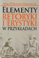 Elementy retoryki i erystyki w przykładach. Autor: Witkowska-Maksimczuk Beata. SmakLiter.pl Okładka książki Elementy retoryki i erystyki w przykładach