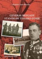 Generał Brygady Stanisław Tessaro-Zosik. Autor: Gniat-Wieteska Zbigniew. SmakLiter.pl Okładka książki Generał Brygady Stanisław Tessaro-Zosik