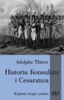 Historia Konsulatu i Cesarstwa Tom III cz. 1. Autor: Thiers Adolphe. SmakLiter.pl Okładka książki Historia Konsulatu i Cesarstwa Tom III cz. 1