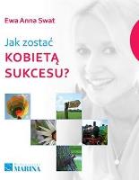 Jak zostać kobietą sukcesu. Autor: Swat Ewa Anna. SmakLiter.pl Okładka książki Jak zostać kobietą sukcesu