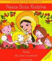 Katechizm dla 3-latków Nasza Boża Rodzina WAM. Autor: Dominika Czarnecka, Teresa Czarnecka (red.). SmakLiter.pl Okładka książki Katechizm dla 3-latków Nasza Boża Rodzina WAM