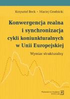 Konwergencja realna i synchronizacja cykli koniunkturalnych w Unii Europejskiej. Autor: Beck Krzysztof, Grodzicki Maciej. SmakLiter.pl Okładka książki Konwergencja realna i synchronizacja cykli koniunkturalnych w Unii Europejskiej