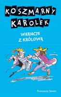 Koszmarny Karolek. Wariacje z królową. Autor: Simon Francesca. SmakLiter.pl Okładka książki Koszmarny Karolek. Wariacje z królową