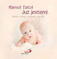 Mamo! Tato! Już jestem! Album z okazji urodzenia... Autor: Opracowanie zbiorowe. SmakLiter.pl Okładka książki Mamo! Tato! Już jestem! Album z okazji urodzenia..