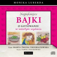Najpiękniejsze bajki o gotowaniu... Audiobook. Autor: Luberda Monika. SmakLiter.pl Okładka książki Najpiękniejsze bajki o gotowaniu... Audiobook